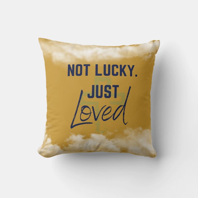 Not Lucky, Loved Pilllow Throw Pillow (Front)