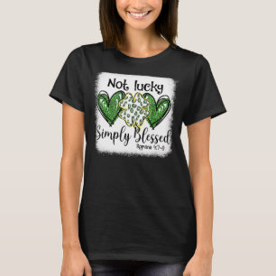 Not Lucky Simple Blessed St Patricks Day Faith Chr T-Shirt