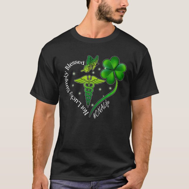 Not Lucky Simply Blessed CNA St. Patrick Day T-Shirt (Front)