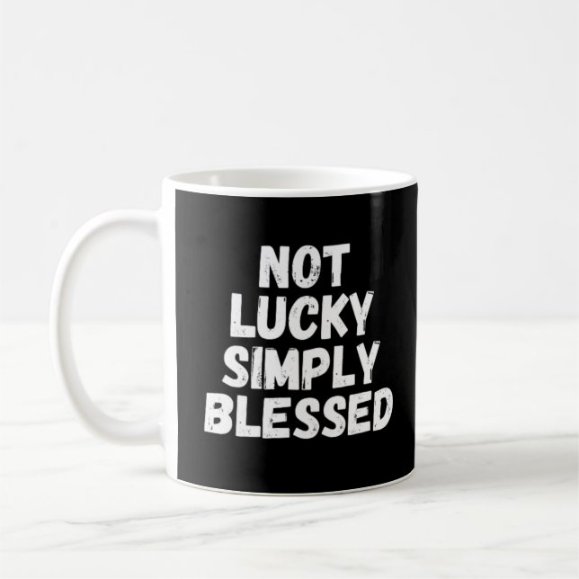 Not Lucky Simply Blessed Coffee Mug (Left)