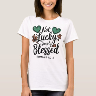Not Lucky Simply Blessed Romans 4:7-8 Christian T-Shirt