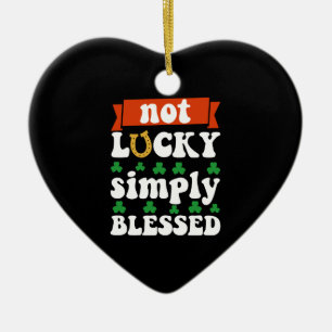 Not Lucky Simply Blessed St. Patrick's Day Ceramic Ornament