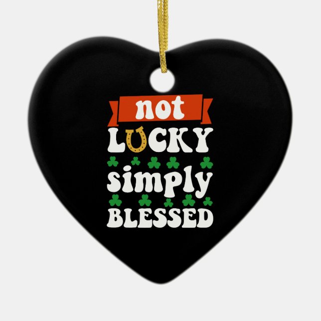 Not Lucky Simply Blessed St. Patrick's Day Ceramic Ornament (Front)
