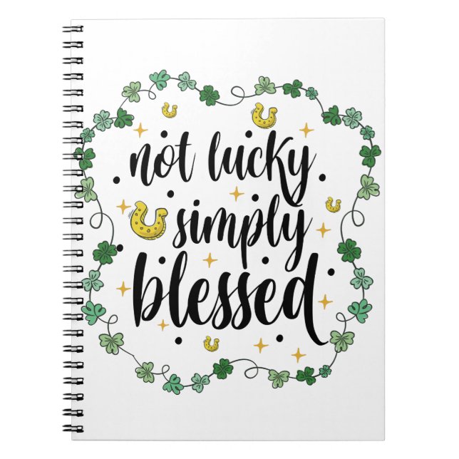 Not Lucky Simply Blessed St Patrick's Day Notebook (Front)