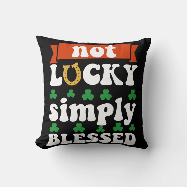 Not Lucky Simply Blessed St. Patrick's Day Throw Pillow (Front)