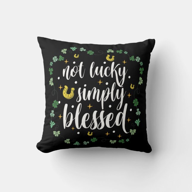 Not Lucky Simply Blessed St Patrick's Day Throw Pillow (Front)
