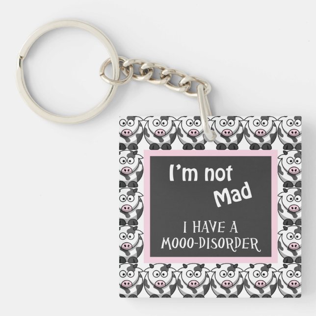 Not Mad, I Have A Moo Disorder Key Chain (Front)