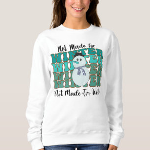 Not made for winter sweatshirt