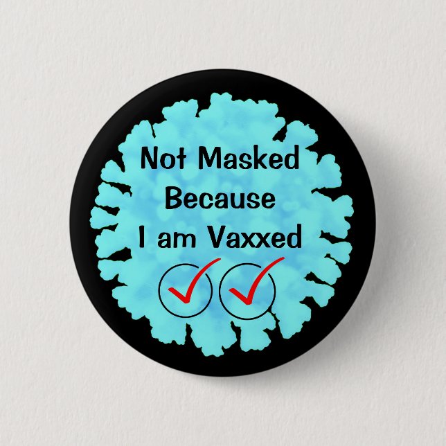 Not Masked because I am Vaxxed 2 Inch Round Button (Front)