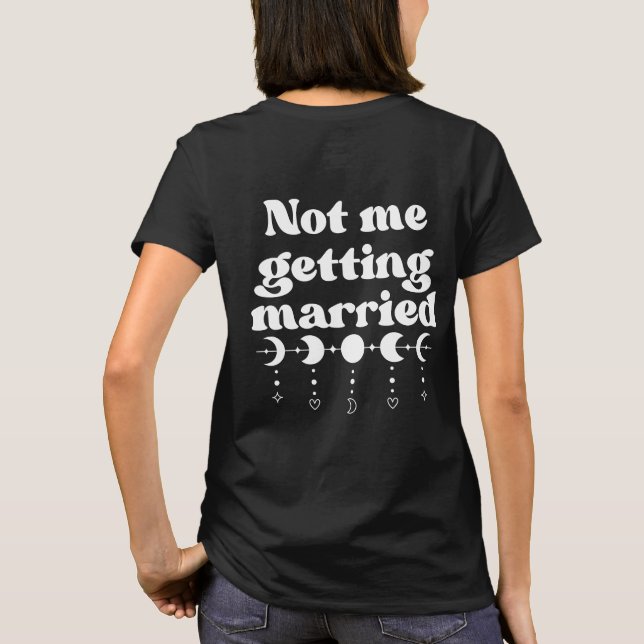 Not Me Getting Married Funny  T-Shirt (Back)