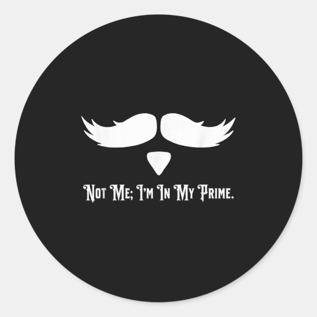 Not Me I'm In My Prime Quotes  Classic Round Sticker (Front)
