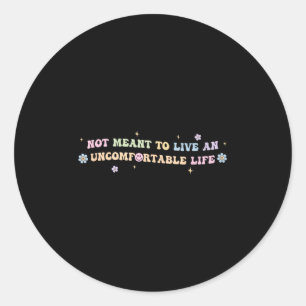 Not Meant To Live An Uncomfortable Life Funny Quot Classic Round Sticker