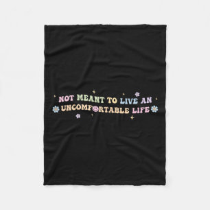 Not Meant To Live An Uncomfortable Life Funny Quot Fleece Blanket