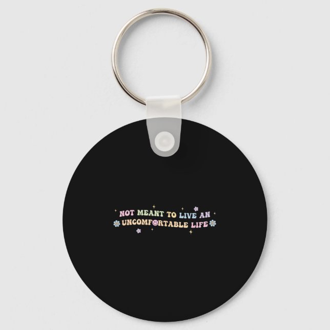 Not Meant To Live An Uncomfortable Life Funny Quot Keychain (Front)