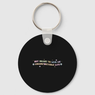 Not Meant To Live An Uncomfortable Life Funny Quot Keychain