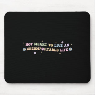 Not Meant To Live An Uncomfortable Life Funny Quot Mouse Pad