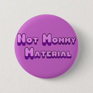 Not Mommy Material 2 Inch Round Button