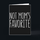 Not Moms Favorite Shirt Funny Son Daughter Favorit Card<br><div class="desc">Not Moms Favorite Shirt Funny Son Daughter Favorite Kid</div>