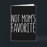 Not Moms Favorite Shirt Funny Son Daughter Favorit Card<br><div class="desc">Not Moms Favorite Shirt Funny Son Daughter Favorite Kid</div>