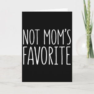 Not Moms Favorite Shirt Funny Son Daughter Favorit Card