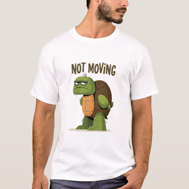 Not Moving Funny Grumpy Turtle Character Gift T-Shirt (Front)