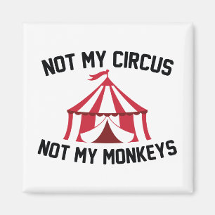Not My Circus Magnet