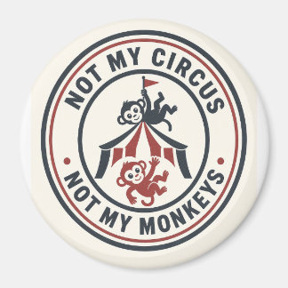 Not My Circus Magnet