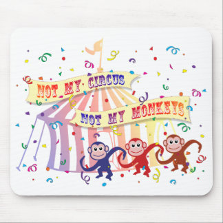 Not My Circus... Mouse Pad