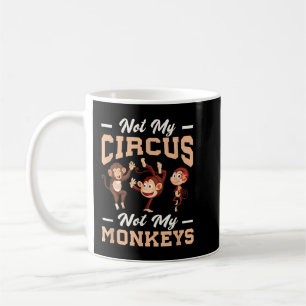 Not My Circus Not My Monkey  Coffee Mug