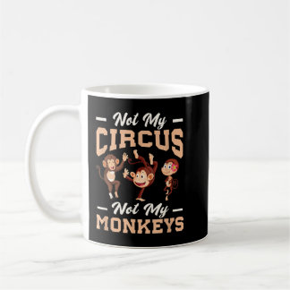 Not My Circus Not My Monkey  Coffee Mug