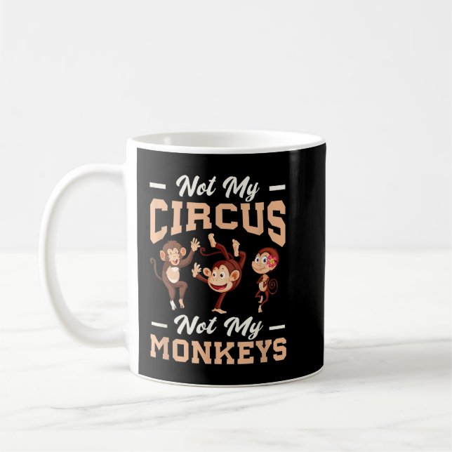 Not My Circus Not My Monkey  Coffee Mug (Left)
