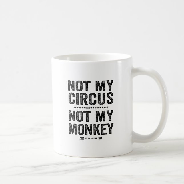 Not My Circus Not My Monkey Coffee Mug (Right)