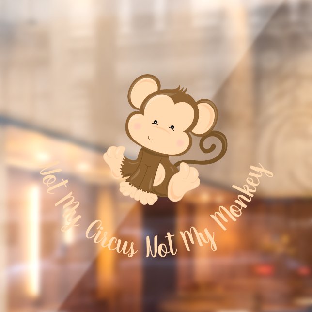 Not My Circus Not My Monkey with Custom Text  Window Cling (Sheet 2)