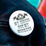 Not My Circus Not My Monkeys 3 Inch Round Button<br><div class="desc">Not My Monkeys Not My Circus Button - So we've all had dreams about running away and joining the circus and putting your life on the "lion"... wink wink. Well there's no need to send in the clowns as we have been juggling some ideas and here we have the “Not...</div>