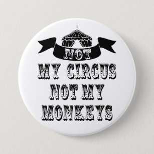 Not My Circus Not My Monkeys 3 Inch Round Button