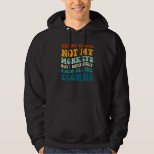 Not My Circus Not My Monkeys Apparel 1 Hoodie