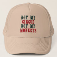 Not my circus, not my monkeys baseball cap