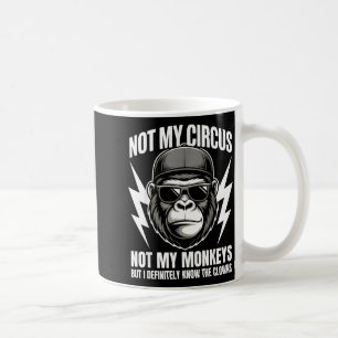 Not My Circus Not My Monkeys But I Definitely Know Coffee Mug