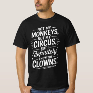 Not my Circus not my Monkeys But I Definitely know T-Shirt