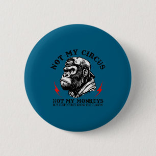 Not My Circus Not My Monkeys But I Know All The Cl 2 Inch Round Button