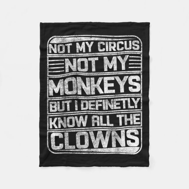Not My Circus Not My Monkeys But I Know All The Cl Fleece Blanket (Front)