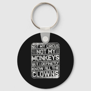 Not My Circus Not My Monkeys But I Know All The Cl Keychain
