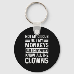 Not My Circus Not My Monkeys But I Know All The Cl Keychain