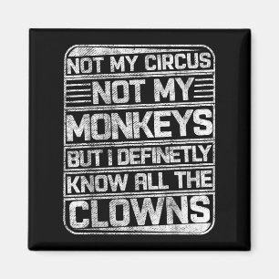 Not My Circus Not My Monkeys But I Know All The Cl Magnet