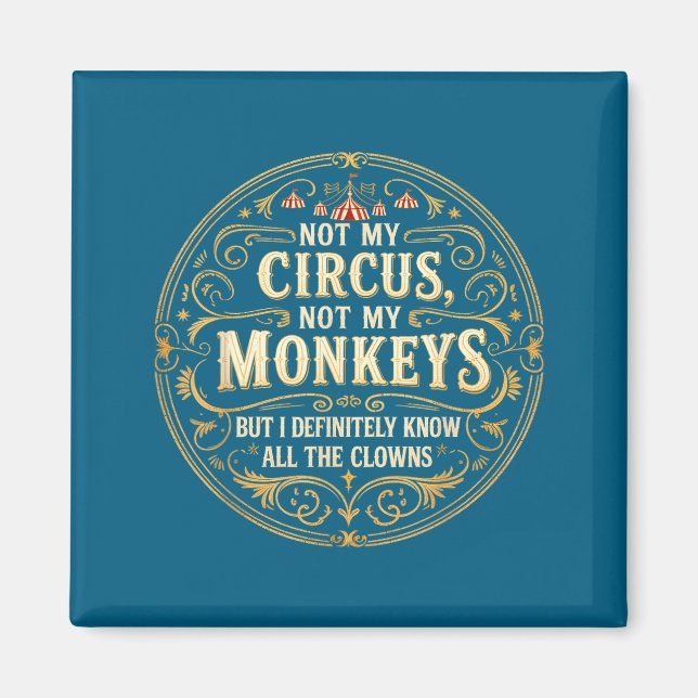 Not My Circus Not My Monkeys But I Know All The Cl Magnet (Front)