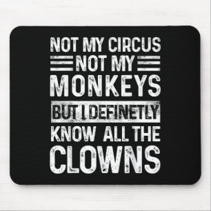 Not My Circus Not My Monkeys But I Know All The Cl Mouse Pad