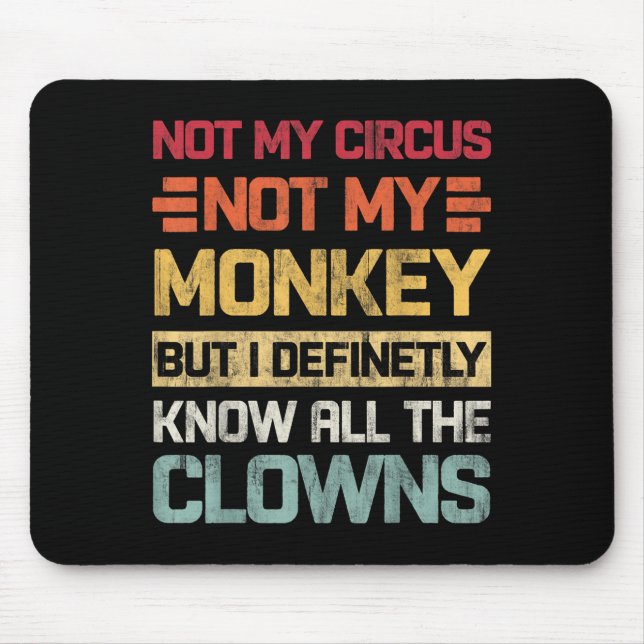 Not My Circus Not My Monkeys But I Know All The Cl Mouse Pad (Front)