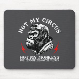Not My Circus Not My Monkeys But I Know All The Cl Mouse Pad