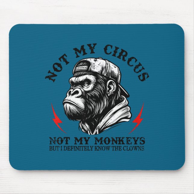 Not My Circus Not My Monkeys But I Know All The Cl Mouse Pad (Front)