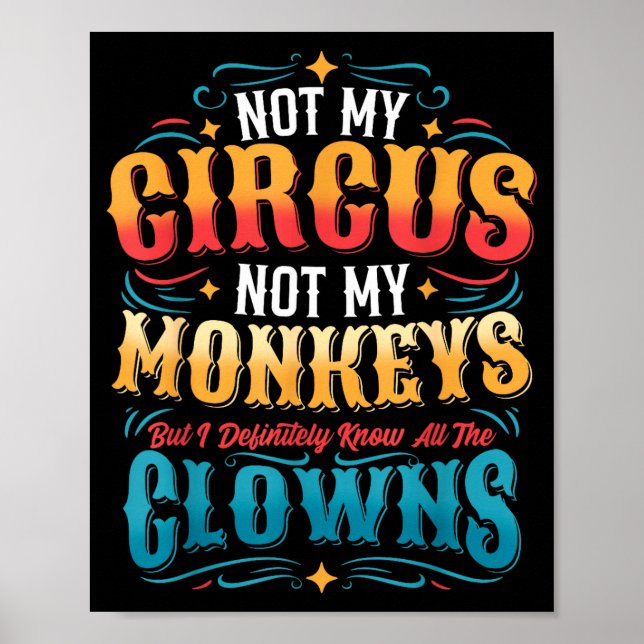 Not My Circus Not My Monkeys But I Know All The Cl Poster (Front)